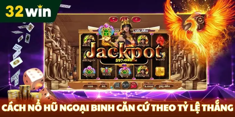 Cách nổ hũ ngoại binh căn cứ theo tỷ lệ thắng