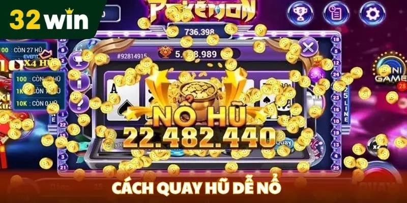 Cách quay hũ dễ nổ tại 32win