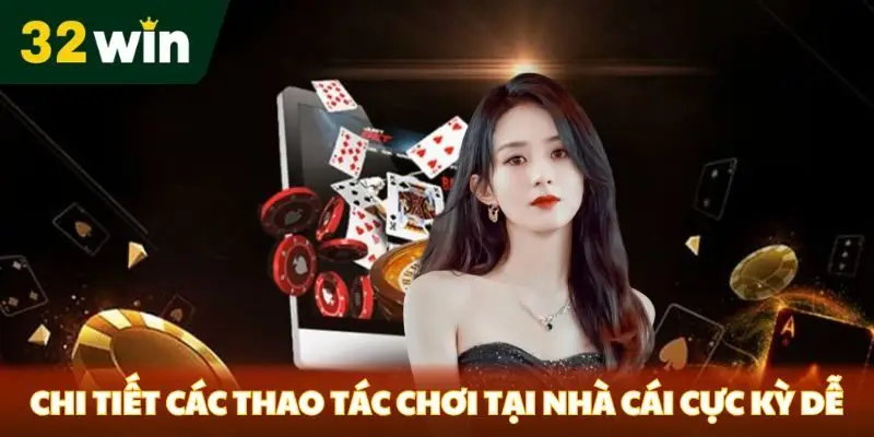 Chi tiết các thao tác chơi tại nhà cái cực kỳ dễ 