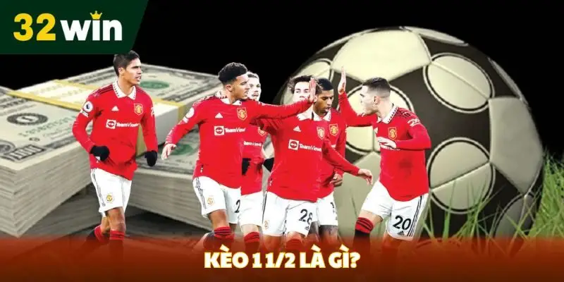 kèo 1-1/2 là gì?