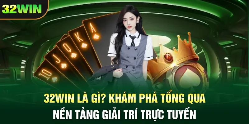 32WIN là gì? Khám phá tổng quan nền tảng giải trí trực tuyến