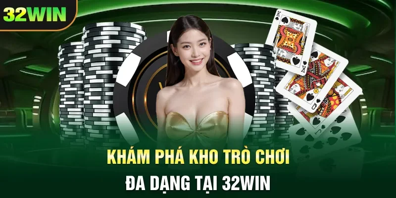 Khám phá kho trò chơi đa dạng tại 32WIN