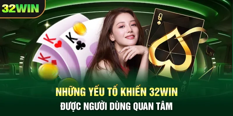 Những yếu tố khiến 32WIN  được người dùng quan tâm